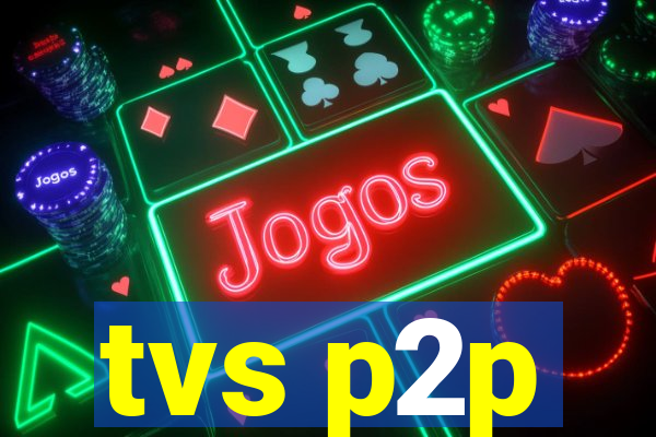 tvs p2p