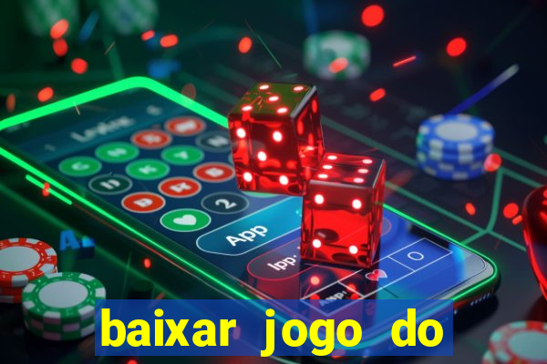 baixar jogo do tigrinho para ganhar dinheiro