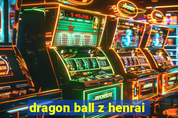 dragon ball z henrai