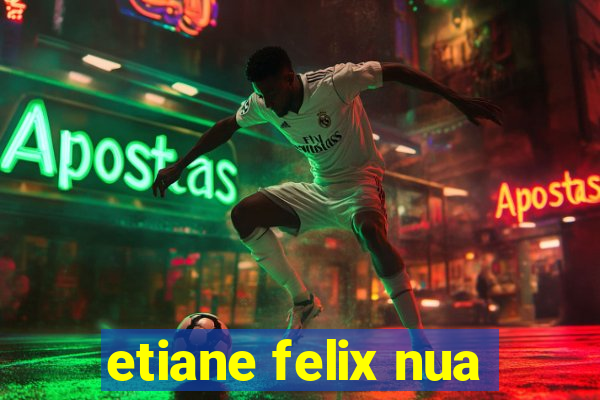 etiane felix nua