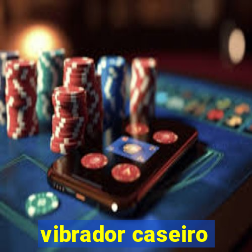 vibrador caseiro