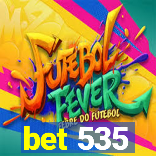 bet 535