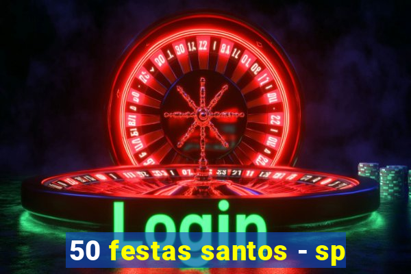 50 festas santos - sp