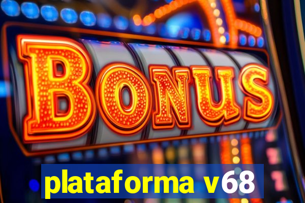 plataforma v68