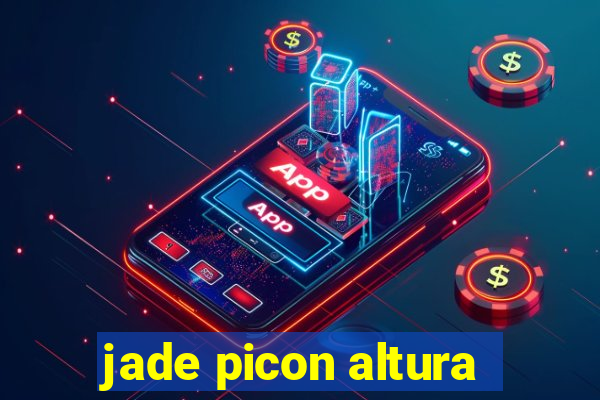 jade picon altura