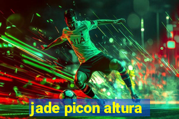 jade picon altura