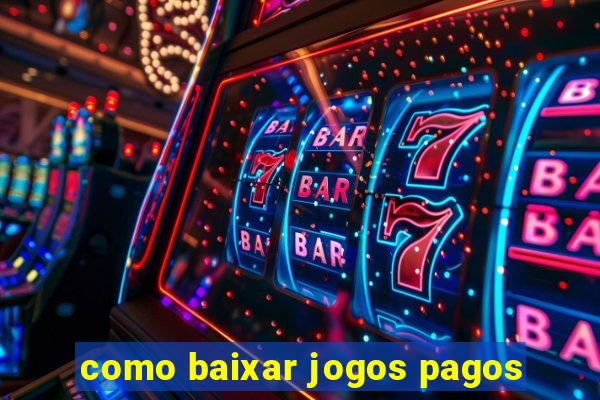 como baixar jogos pagos