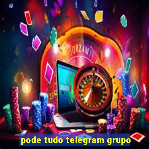 pode tudo telegram grupo