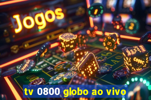 tv 0800 globo ao vivo