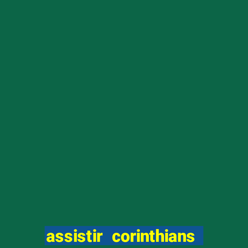 assistir corinthians ao vivo multicanais