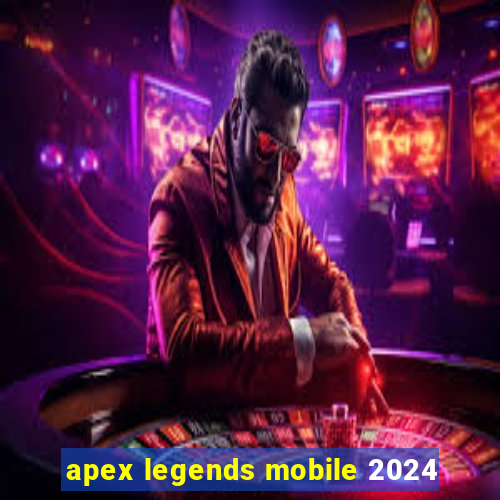 apex legends mobile 2024