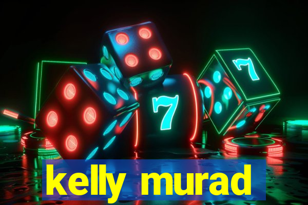 kelly murad