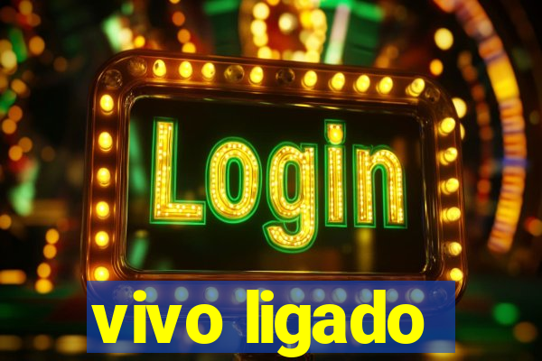 vivo ligado