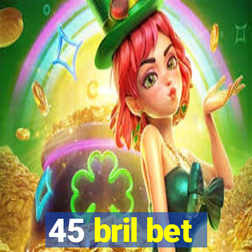 45 bril bet