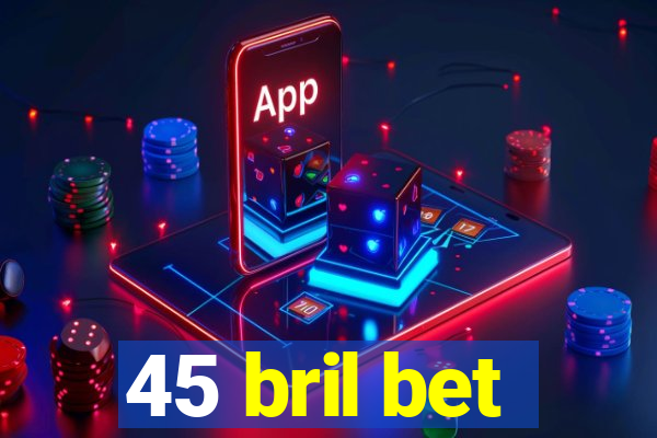 45 bril bet