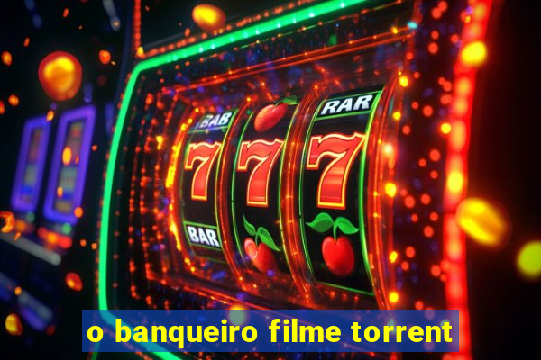 o banqueiro filme torrent