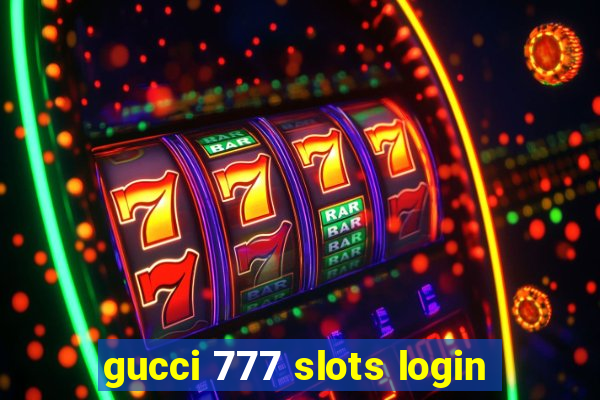 gucci 777 slots login