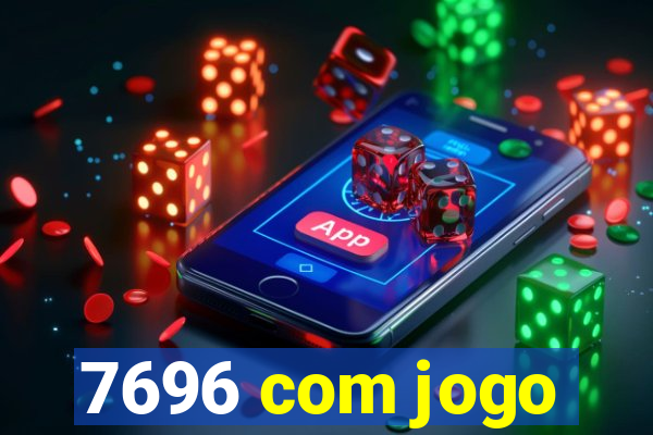 7696 com jogo