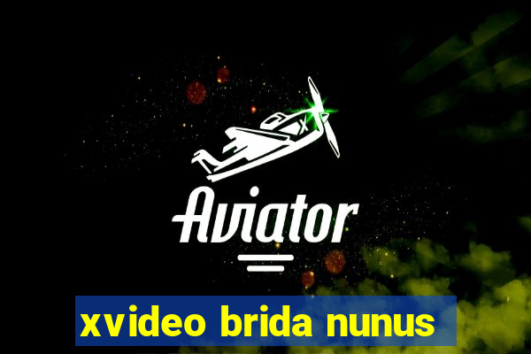 xvideo brida nunus