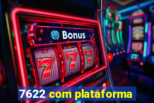 7622 com plataforma