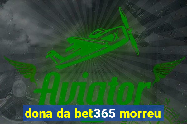 dona da bet365 morreu