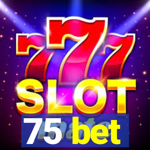 75 bet