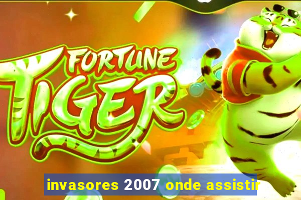 invasores 2007 onde assistir