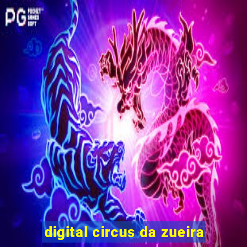 digital circus da zueira