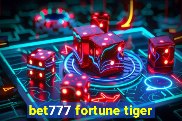 bet777 fortune tiger