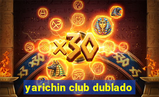 yarichin club dublado