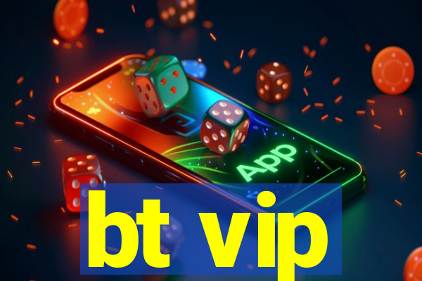 bt vip