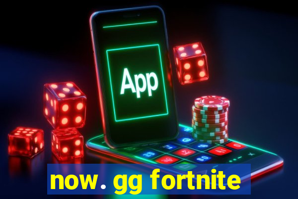 now. gg fortnite