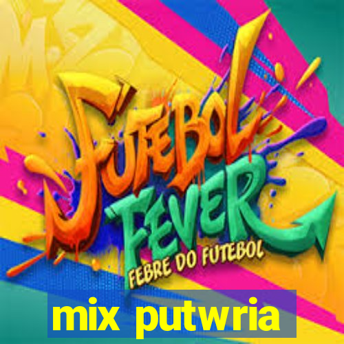 mix putwria