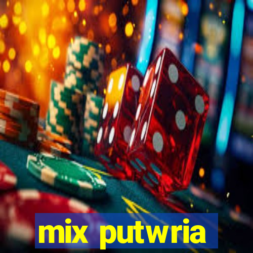 mix putwria