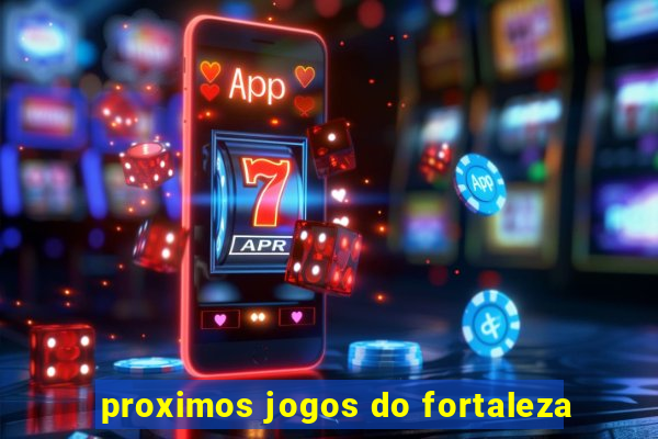 proximos jogos do fortaleza