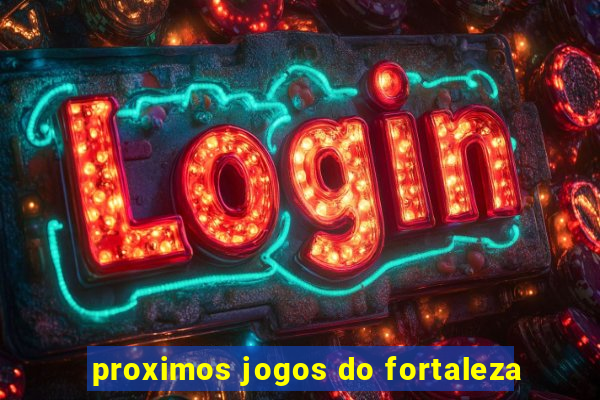 proximos jogos do fortaleza