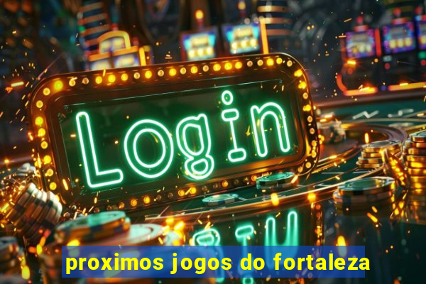 proximos jogos do fortaleza