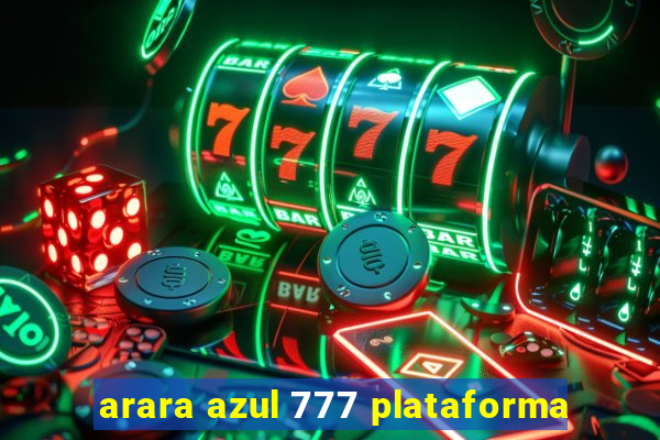 arara azul 777 plataforma