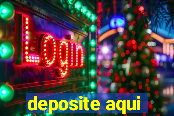 deposite aqui