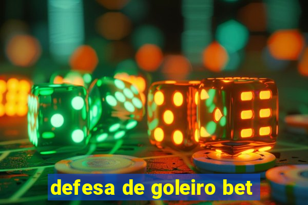 defesa de goleiro bet