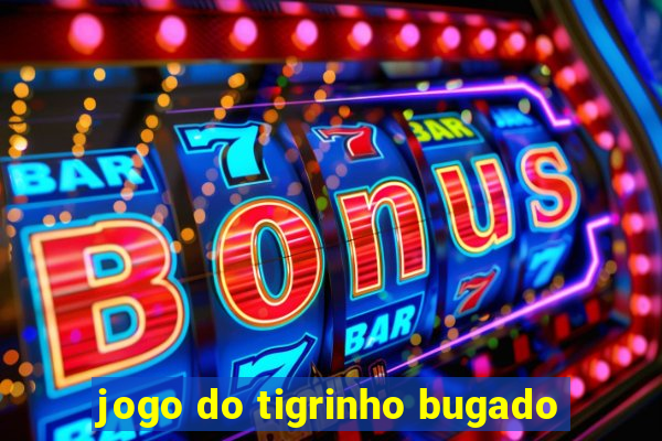 jogo do tigrinho bugado