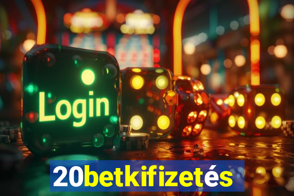 20betkifizetés