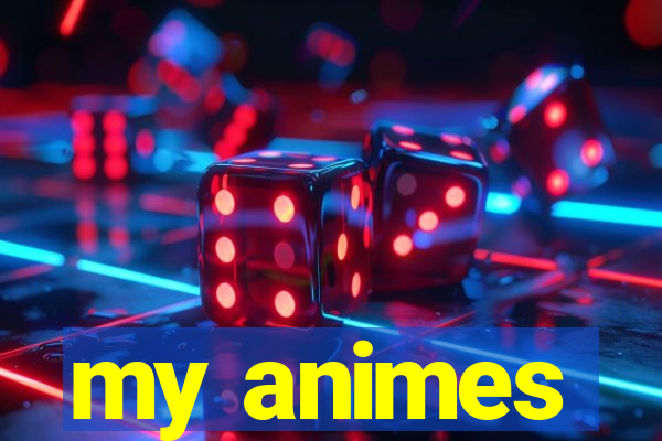 my animes