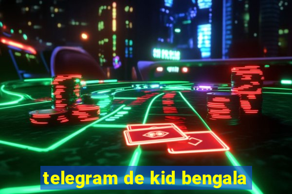 telegram de kid bengala