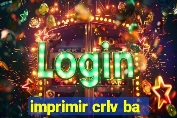 imprimir crlv ba