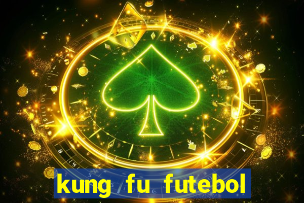 kung fu futebol clube online