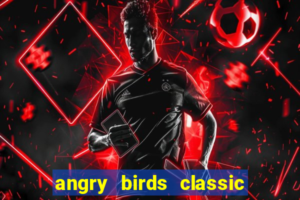 angry birds classic 1.0 apk