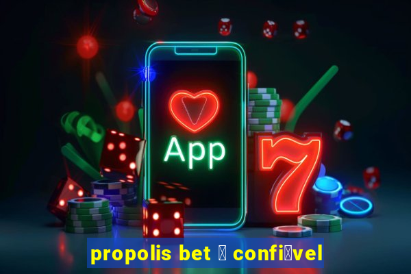 propolis bet 茅 confi谩vel