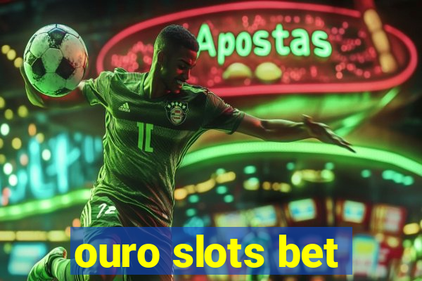 ouro slots bet