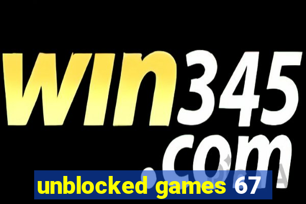 unblocked games 67